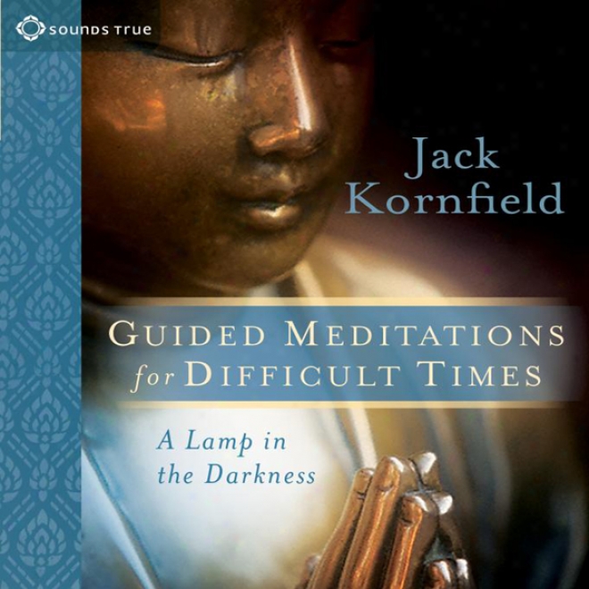 Guided Meditations For Difficult Times: A Lamp In The Darkness (unabridged)