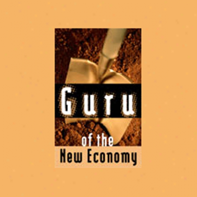 Guru Of The New Economy (unabridged)