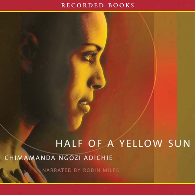 Half Of A Yellow Sun: A Novel (unabridged)