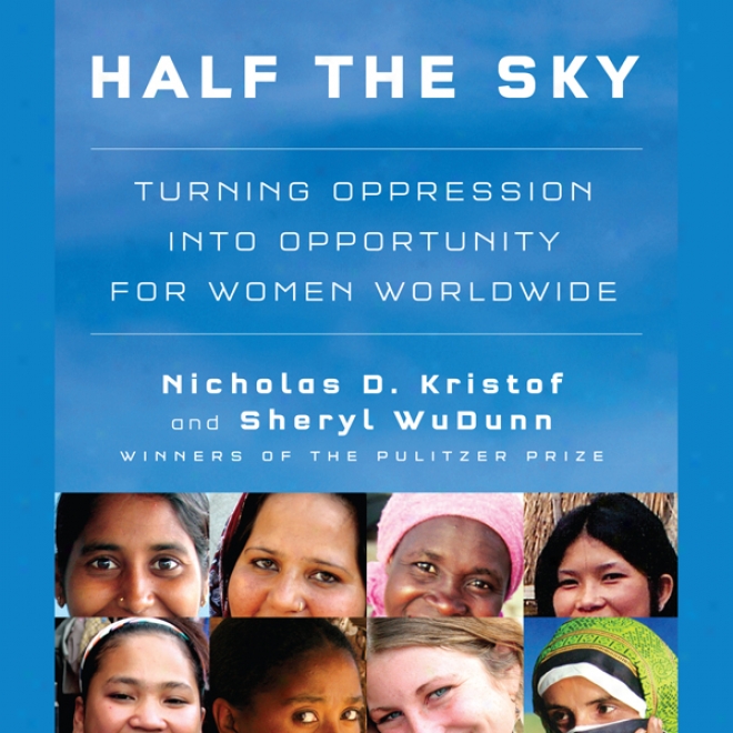 Half The Sky: Turning Oppression Into Opportunify For Women Worldwide (unabridged)