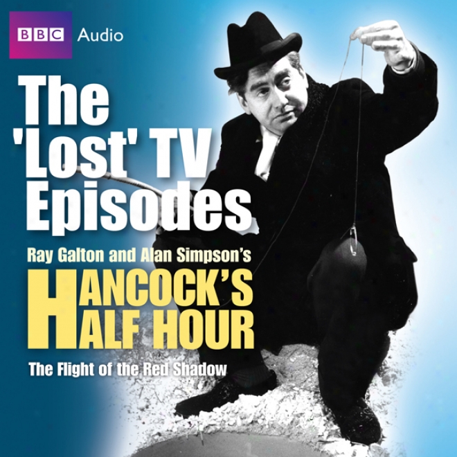 Hancock: The "lost" Tv Episodes: The Flight Of The Red Shadow (unabridged)