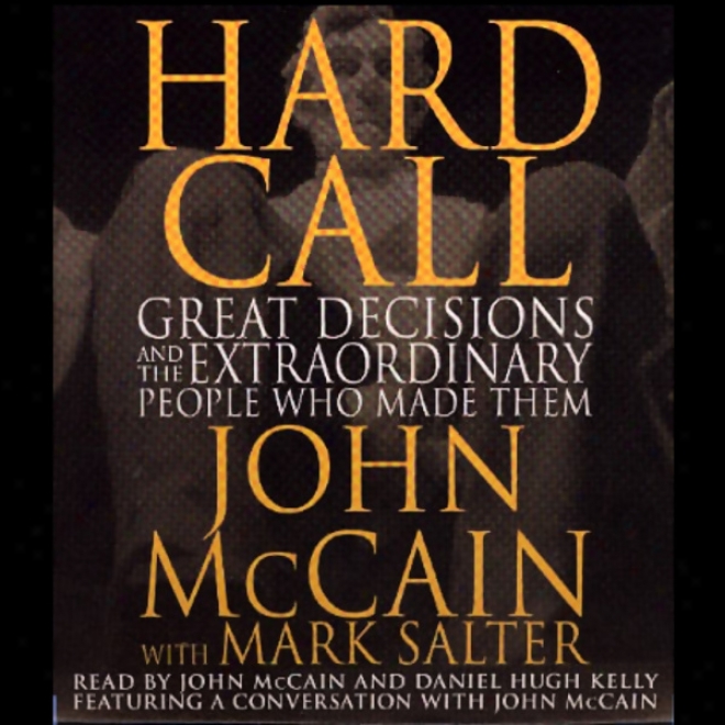 Hard Call: Great Ddcisions And The Extraordinary People Who Made Them