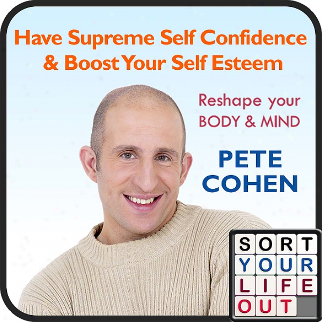 Have Supreme Self Confidence & Boost Your Self Exteem (unabridged)