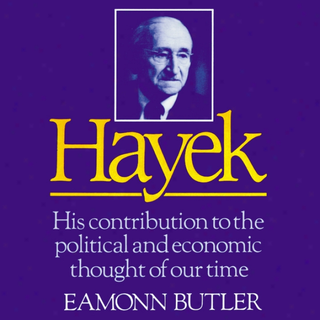 Hayek: His Contribution To The Political And Economic Thought Of Our Time (unabridged)