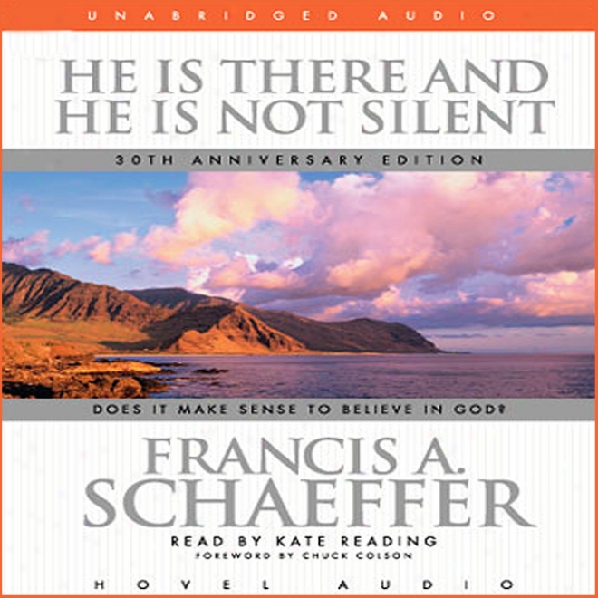 He Is There And He Is Not Silent: Does It Make Sense To Believe In God? (unabridged)