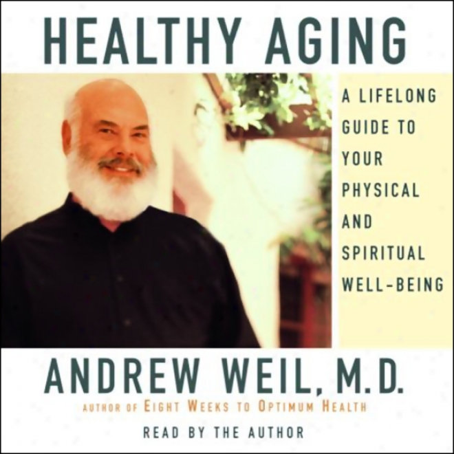 Healthy Aging: A Lifelong Guide To Your Physical And Spiritual Well-being