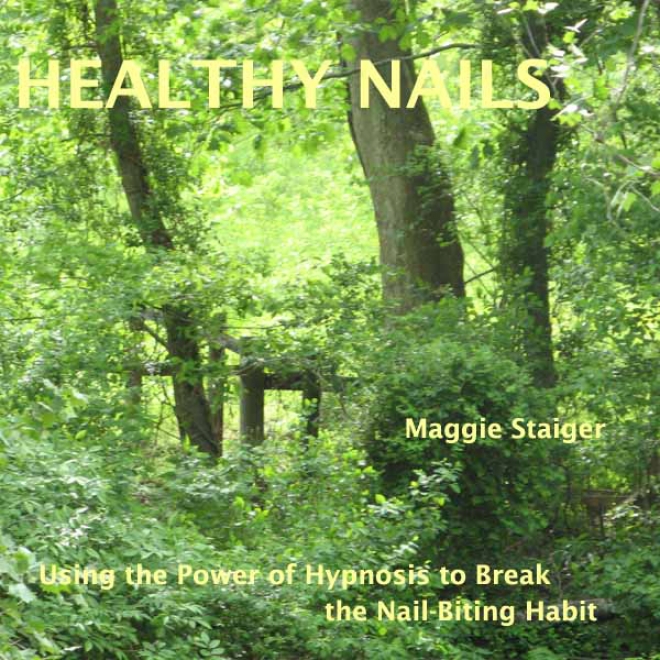 Healthy Nails: Use The Power Of Hypnosis To Break The Nail-biting Habit (unabridged)