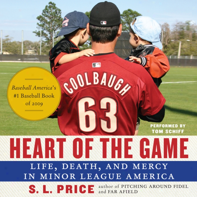 Heart Of The Game: Life, Death, And Mercy In Minor League America (unabridged)