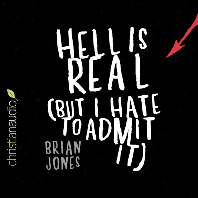 Hell Is Real: But I Hate To Admit It (unabridged)