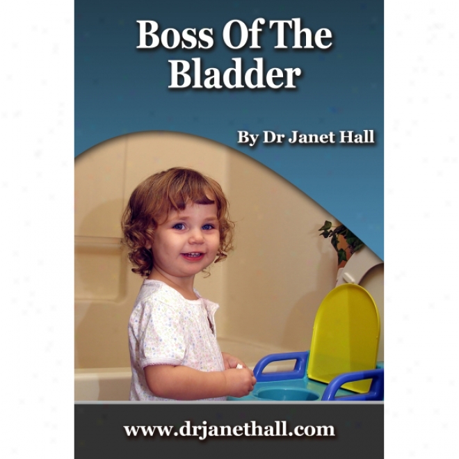 Help Your Child Be Boss Of The Bladder (child Version)
