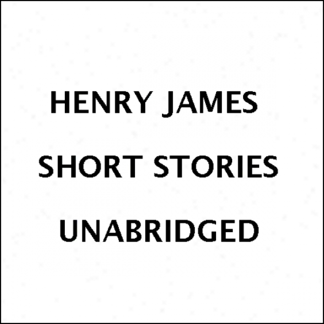 Henry James Short Stories (unabridged)