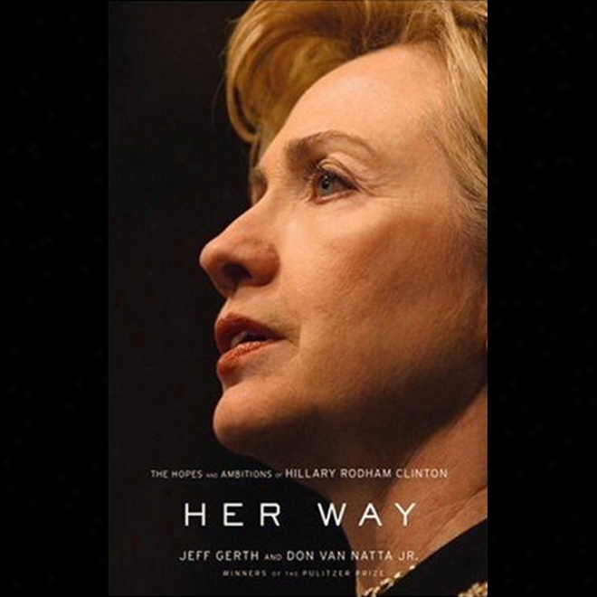 Her Way: The Hopes And Ambutions Of Hillary Rodham Clinton