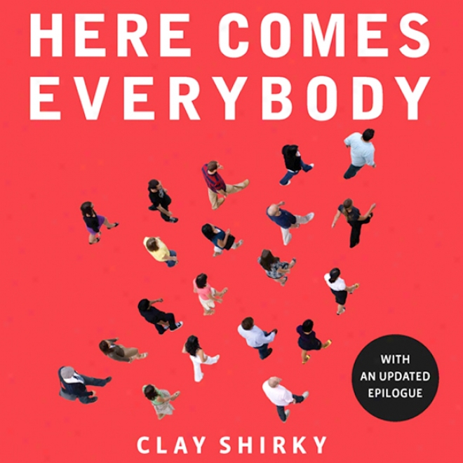 Here Comes Everybody: The Power Of Organizing Without Organizations (unabridged)