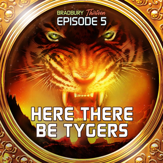 Here There Be Tygers (dramatized): Bradbury Thirteen: Episode 5