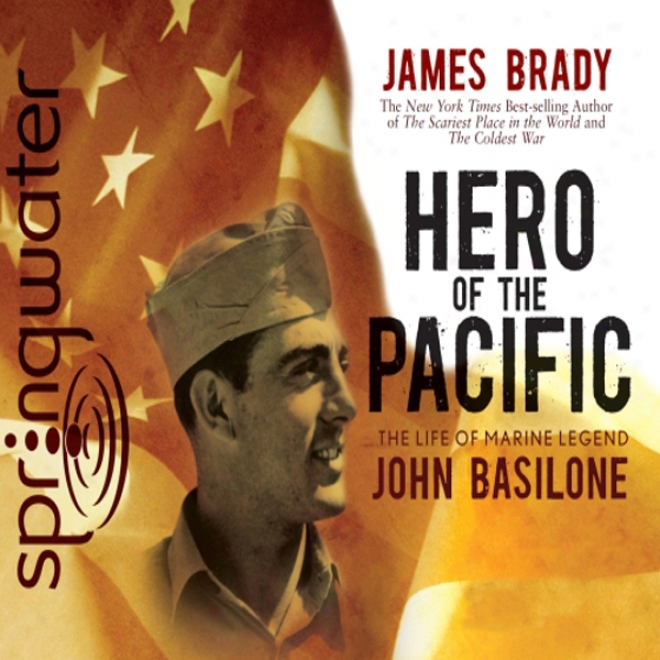 Hero Of The Pacifoc: The Life Of Legendary Marine John Basilone (unabridged)