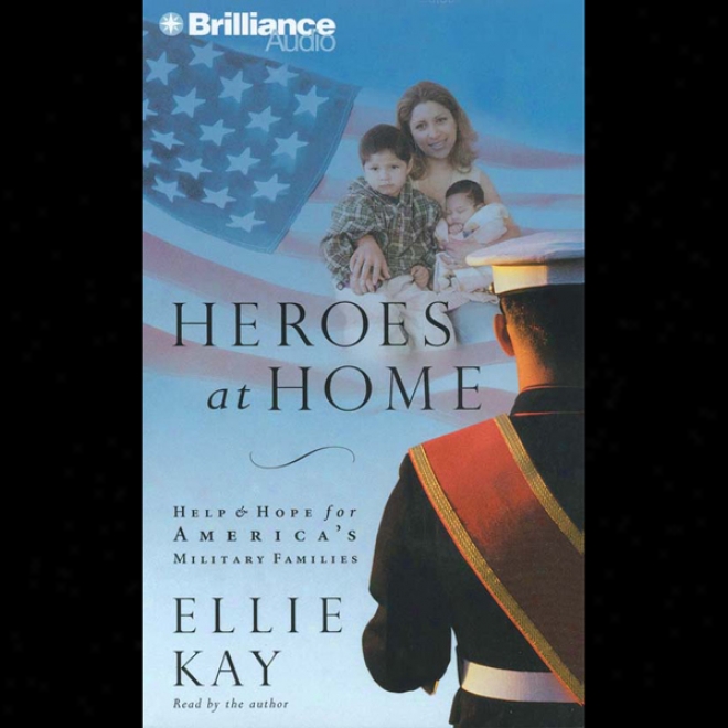 Heroes At Home: Remedy And Hope For America's Military Families