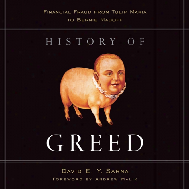 History Of Greed: Financial Fraud From Tulip Mania To Bernie Madoff (unabridged)