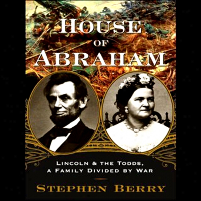 House Of Avraham: Lincoln And The Todds, A Family Divided By War (unabridged)