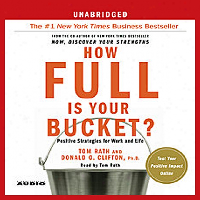 How Full Is Your Bucket?: Positive Strategies For Work And Life (unabridged)