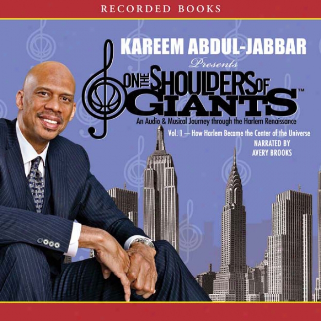 How Harlem Became The Center Of The Universe: On The Shoulders Of Giants, Volume 1 (unabridged)