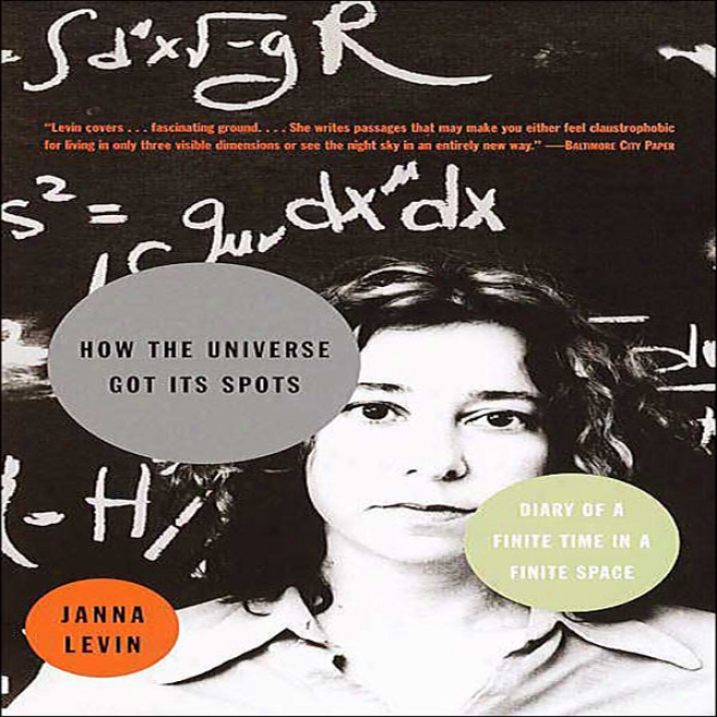 How The Universe Got Its Spots: Diary Of A Finite Time In A Finite Space (unabrudged)