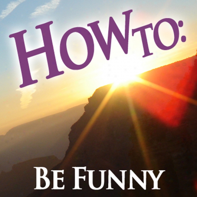 How To Exist Funny (unabridged)