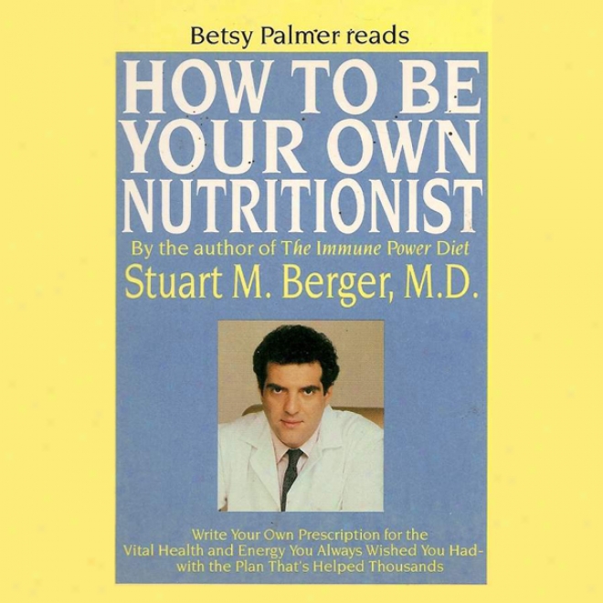 How To Be Your Own Nutritionist