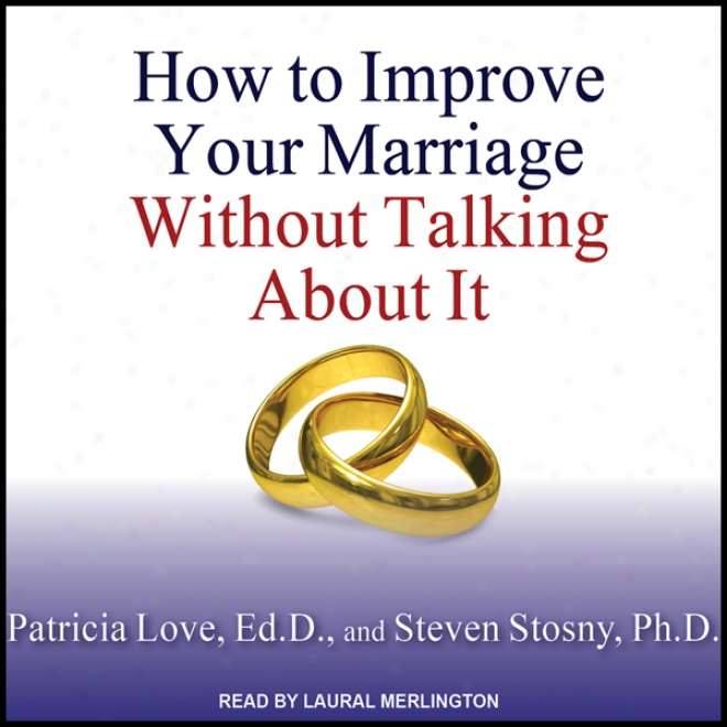 How To Improve Your Marriage Without Talking About It (unabridged)