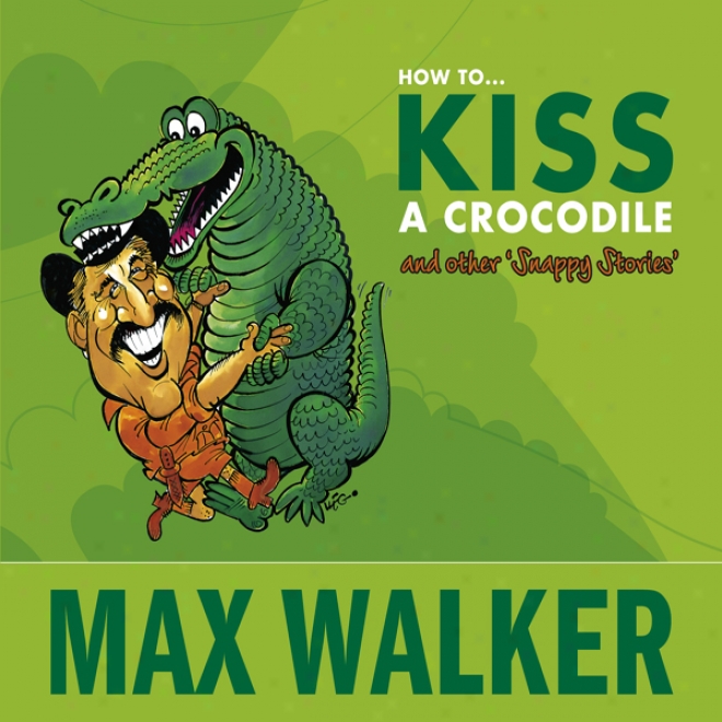 How To Kiss A Crocodile (unabridged)