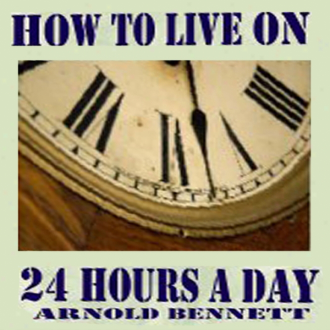 How To Live On 24 Hours A Day (unabridged)