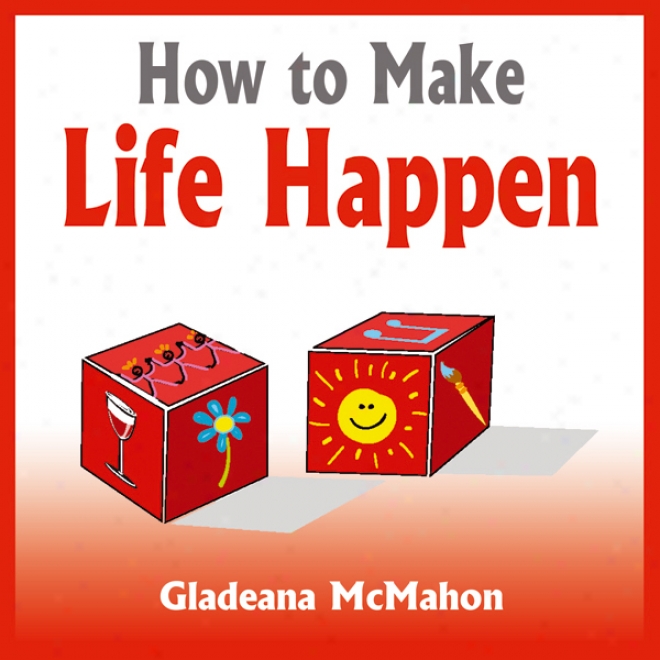 How To Make Life Happen: When You're Too Occupy To Live (unabridged)