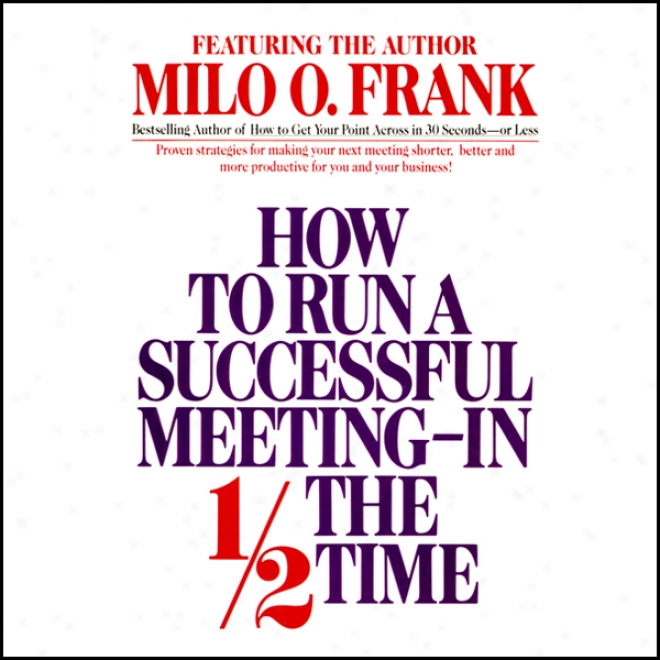 To what extent To Run A Successful Meeting In 1/2 The Time