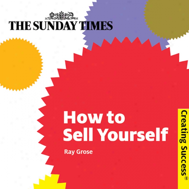 How To Sell Yourself: Creating Success Series (unabridged)