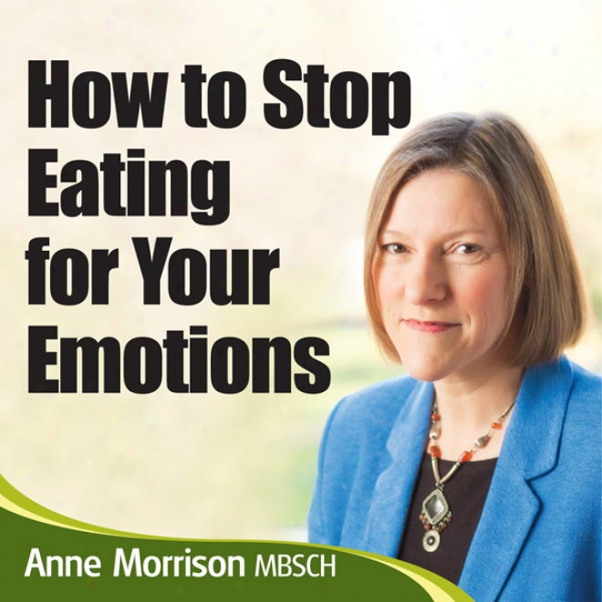 How To Stop Being An Emotional Eater: Stop Comfort Eating And Lose Weight