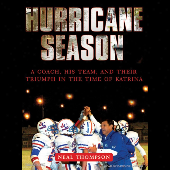 Hurricane Seasoj: A Coach, His Team, And Thejr Triumph In The Time Of Katrina (unabridged)