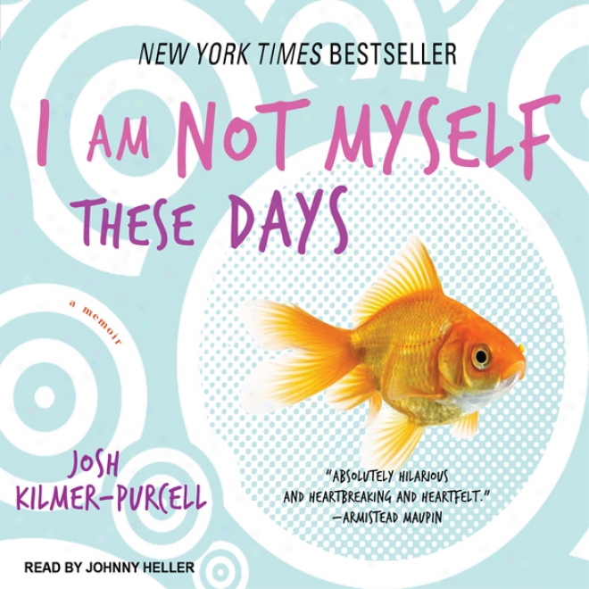 I Am Not Myself These Dayss: A Memoir (unabridged)