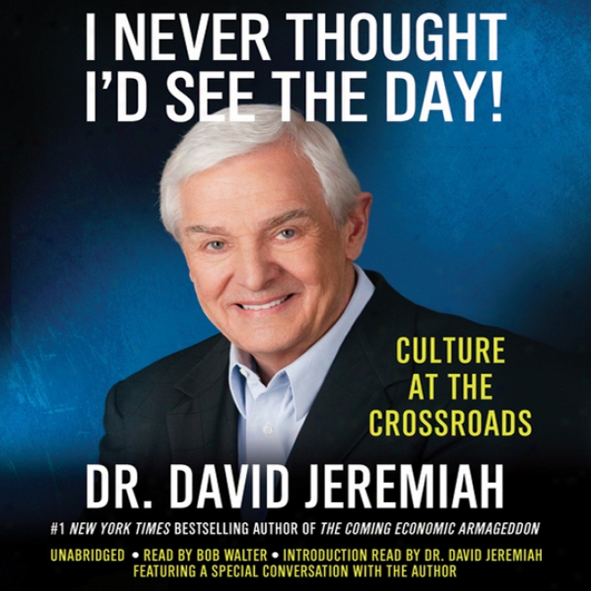 I Never Thought I'd See The Day!: Culture At The Crossroads (unabridged)