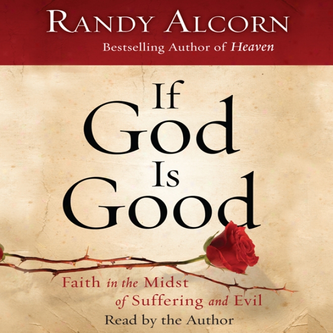 If God Is Good: Faith In The Midst Of Suffering And Evil (unabridged)