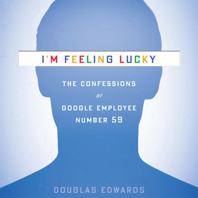 I'm Feeling Lucky: The Confessions Of Google Employee Number 59 (unabridged)