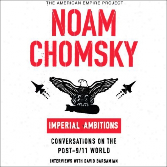 Imperial Ambitions: Conversations On The Post-9/11 World (unabridged Selections) (unabridged)