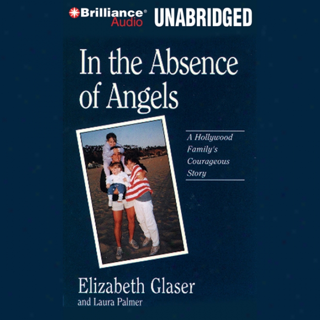 In The Absence Of Angels: A Hollywood Famjly's Coursgeous Story (unabridged)