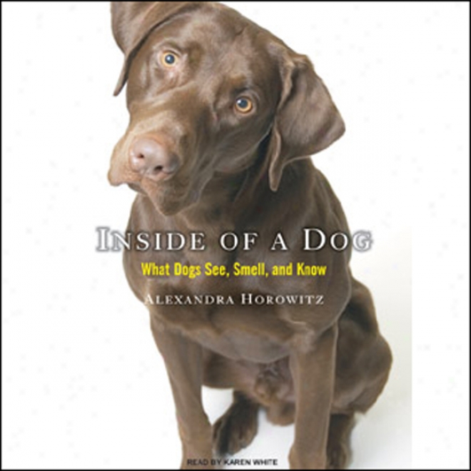 Inside fO A Dog: What Dogs See, Smell, And Know (unabridged)