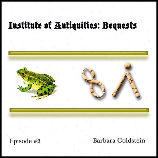 Institute Of Antiquities: Bequests (episode 2) (unabridged)