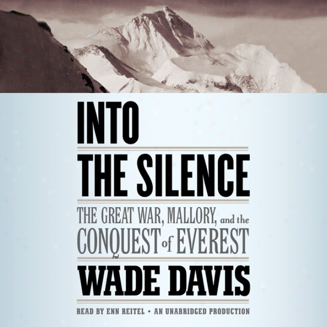 Into hTe Silence: The Great War, Mallory, And The Conquest Of Everest (unabridged)