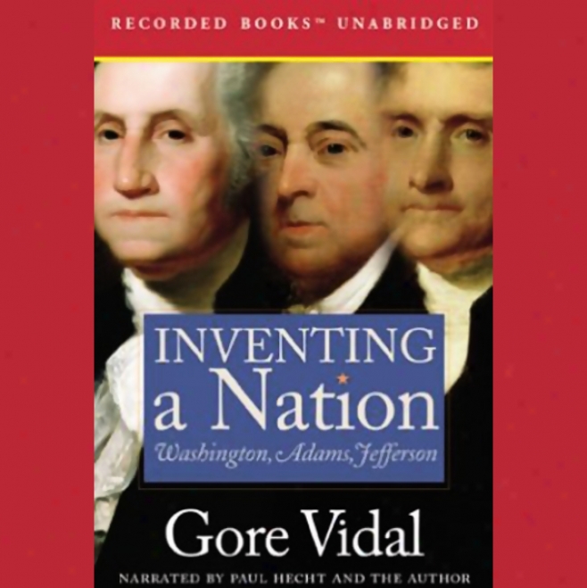 Inventing A Nation: Washington, Adams, Jefferson (unabridged)