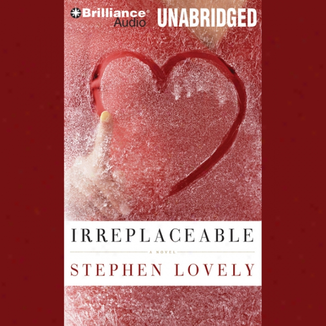 Irreplaceable (unabridged)