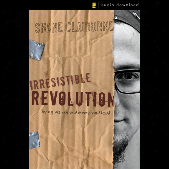 Irresistible Revolution: Livinb As An Ordinary Radical (unabridged)