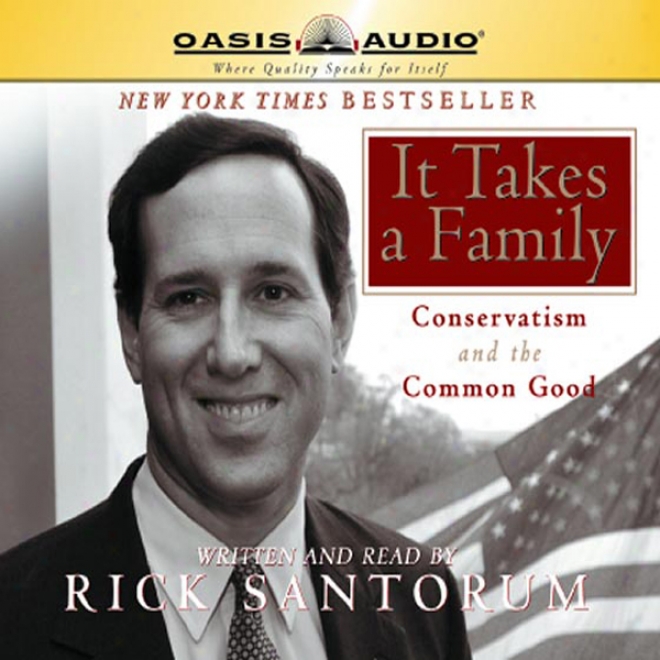 It Takes A Family: Conservatism And The Common Good (unabridged)