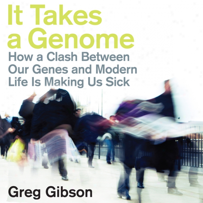 It Takes A Genome: How A Clash Between Ouur Genes And Modern Life Is Making Us Sick (unabridged)