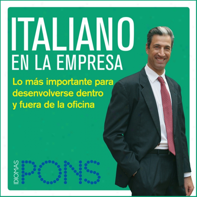 Italiano En La Empresa [italian I The Office]: Lo Mas Importante Para Desenvolverse Dentro Y Fuera De La Oficina (unabridged)